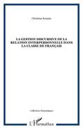 La gestion discursive de la relation interpersonnelle dans la classe de francais