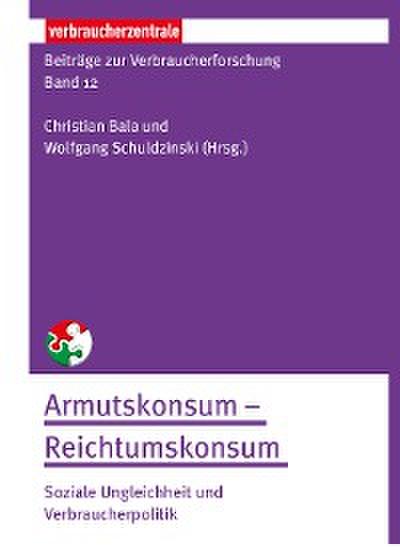 Beiträge zur Verbraucherforschung Band 12 Armutskonsum –  Reichtumskonsum: