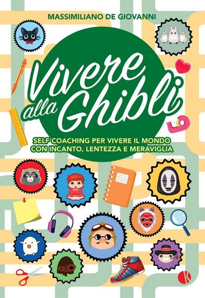 Vivere alla Ghibli. Self coaching per vivere il mondo con incanto, lentezza e meraviglia