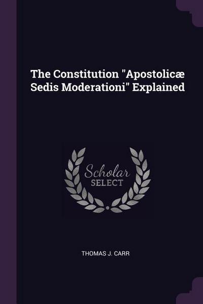 The Constitution "Apostolicæ Sedis Moderationi" Explained