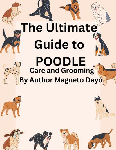 The Ultimate Guide to poodles Care and Grooming (Pets, #4)