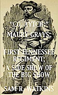"Co. Aytch"; Maury Grays, First Tennessee Regiment; A Side Show of the Big Show