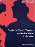 Enzyklopädie deutscher Helme: Deutsche Stahl-, Tropen- und Lederhelme 1916 - 1946