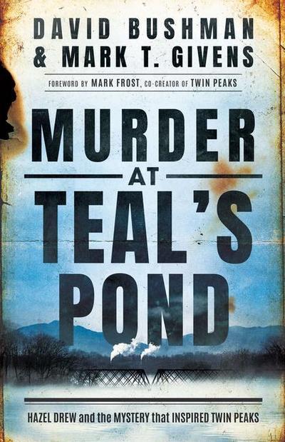 Murder at Teal’s Pond: Hazel Drew and the Mystery That Inspired Twin Peaks