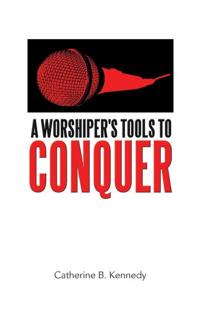 A Worshiper’s Tools to Conquer