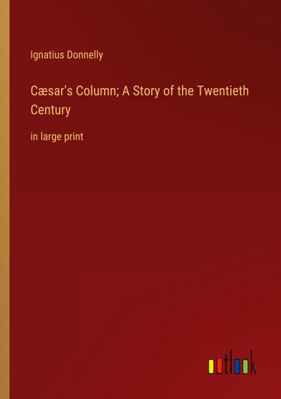 Cæsar’s Column; A Story of the Twentieth Century