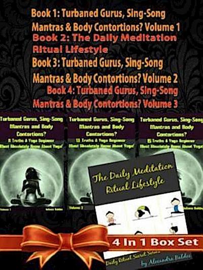 Rules Of Happiness & Longer LIFE! How To Be 10% Happier & Gain 90% LIFE! - 4 In 1 Box Set: 4 In 1 Box Set: Book 1: Daily Meditation Ritual Book 2: Turbaned Gurus, Sing-Song Matras & Body Contortions - Volume 1 Book 3: Turbaned Gurus, Sing-Song Matras & Body Contortions - Volume 2 Book 4