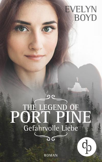 The Legend of Port Pine - Gefährliche Liebe (Mystery Romance, Liebe, Spannung) - Evelyn Boyd