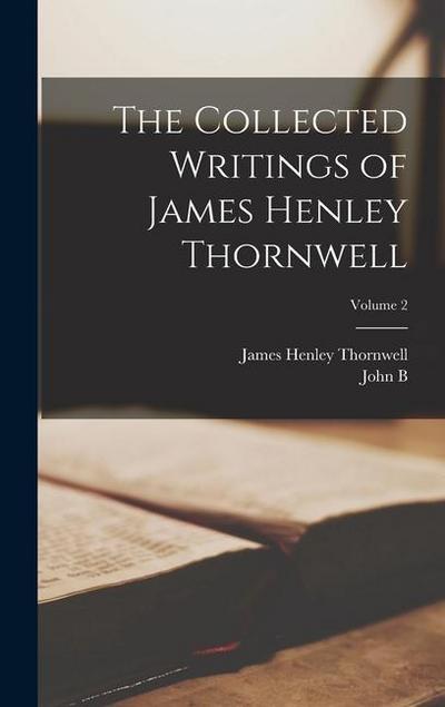The Collected Writings of James Henley Thornwell; Volume 2