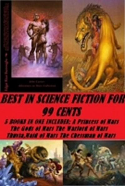 Best in Science Fiction for 99 Cents (5 Books in One Includes (A Princess of Mars)(The Gods of Mars)(The Warlord of Mars)(Thuvia,Maid of Mars)(The Chessman of Mars))