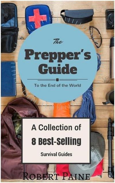 The Prepper’s Guide to the End of the World - (A Collection of 8 Best-Selling Survival Guides)