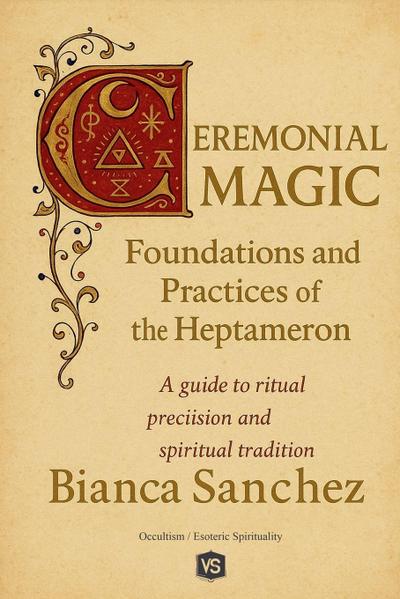 Ceremonial Magic - Foundations and Practices of the Heptameron