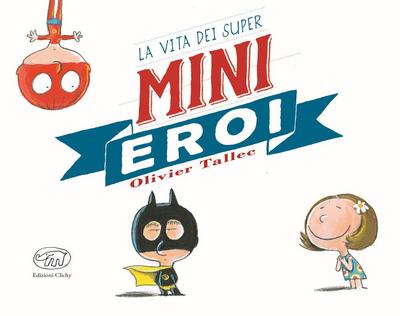 La vita dei Super Mini Eroi. Ediz. mini