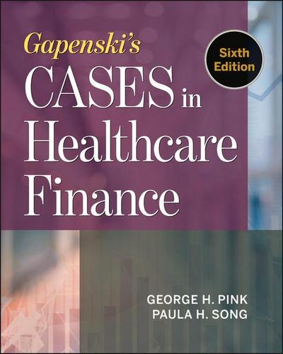 Gapenski’s Cases in Healthcare Finance, Sixth Edition