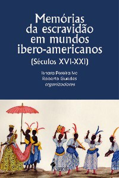 Memórias da escravidão em mundos ibero-americanos