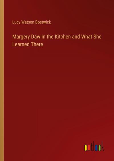 Margery Daw in the Kitchen and What She Learned There