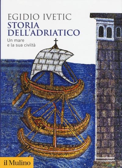 Storia dell’Adriatico. Un mare e la sua civiltà