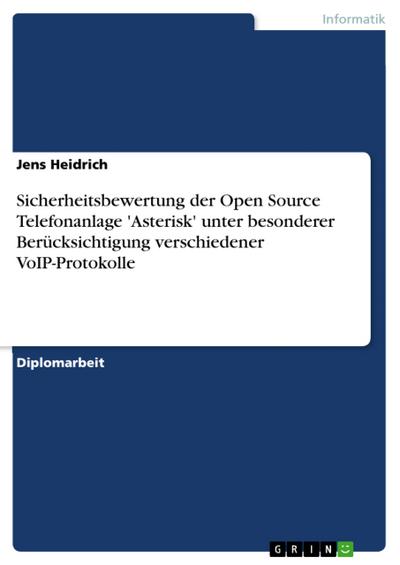 Sicherheitsbewertung der Open Source Telefonanlage ’Asterisk’ unter besonderer Berücksichtigung verschiedener VoIP-Protokolle