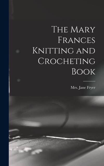 The Mary Frances Knitting and Crocheting Book