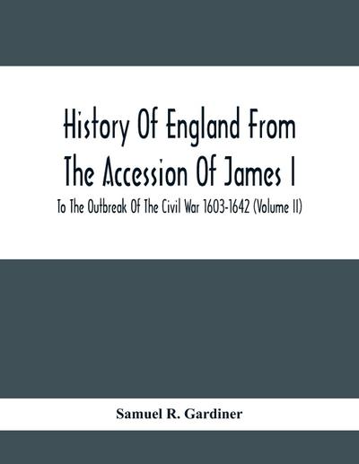 History Of England From The Accession Of James I To The Outbreak Of The Civil War 1603-1642 (Volume Ii)