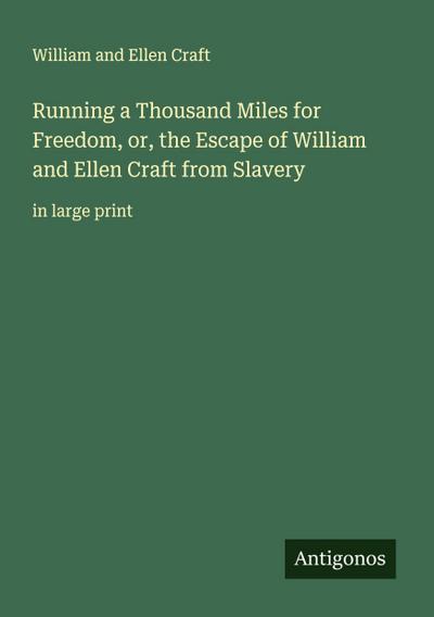Running a Thousand Miles for Freedom, or, the Escape of William and Ellen Craft from Slavery