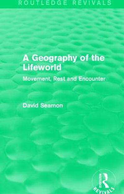 A Geography of the Lifeworld (Routledge Revivals)