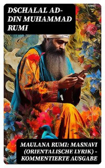 Maulana Rumi: Masnavi (Orientalische Lyrik) - Kommentierte Ausgabe