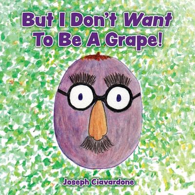 But I Don’t Want To Be A Grape!