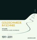 Goldschmiede Im Schnee: 100 Jahre Salzburger Landes-skiverband. 1911-2011