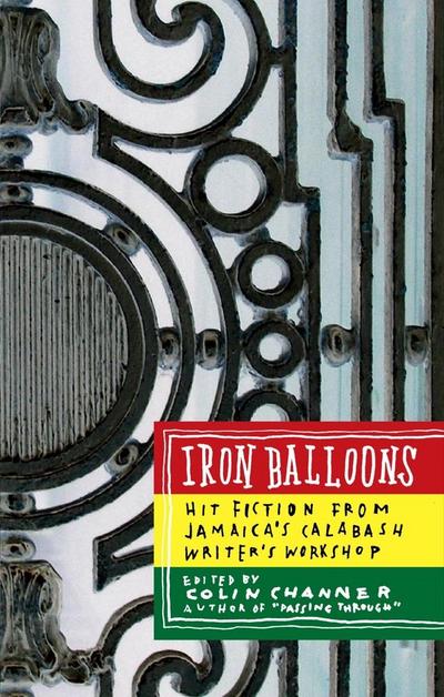 Iron Balloons: Hit Fiction from Jamaica’s Calabash Writer’s Workshop