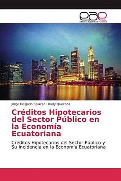 Créditos Hipotecarios del Sector Público en la Economía Ecuatoriana