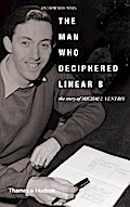 The Man Who Deciphered Linear B: The Story of Michael Ventris