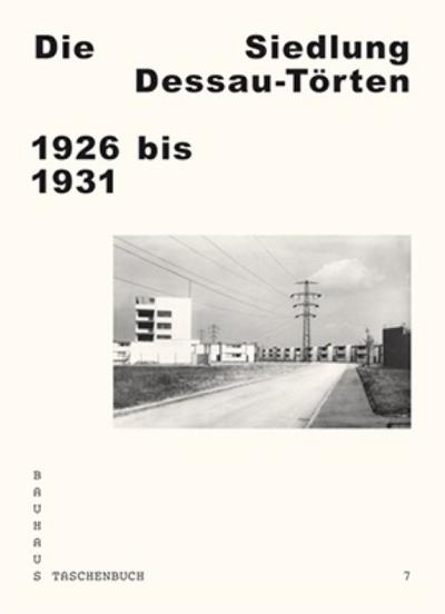 Die Siedlung Dessau-Törten 1926 bis 1931: Bauhaus Taschenbuch 7 - Andreas Schwarting