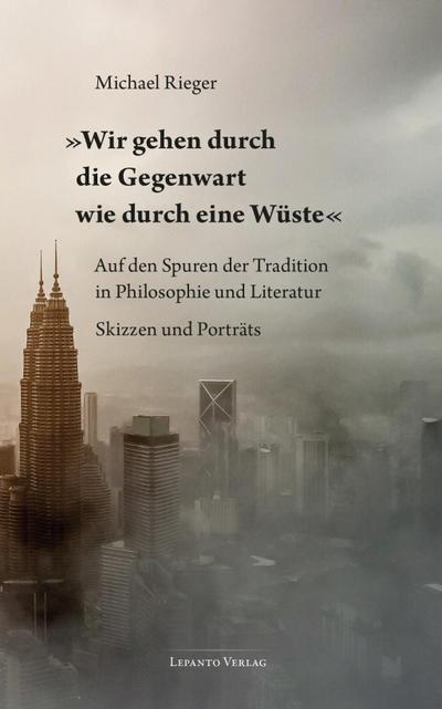 ’Wir gehen durch die Gegenwart wie durch eine Wüste’