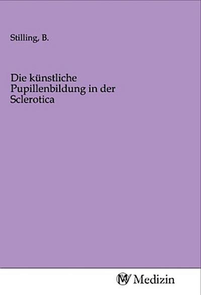 Die künstliche Pupillenbildung in der Sclerotica