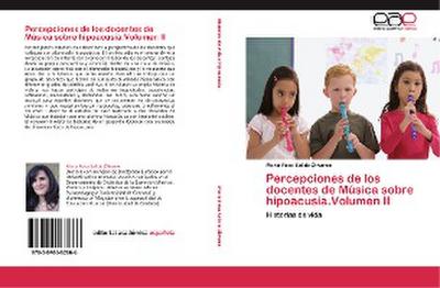 Percepciones de los docentes de Música sobre hipoacusia.Volumen II - María Rosa Salido Olivares