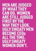 Ugly Sweaty Men Become CEOs all the Time. Ugly Sweaty Women Don’t