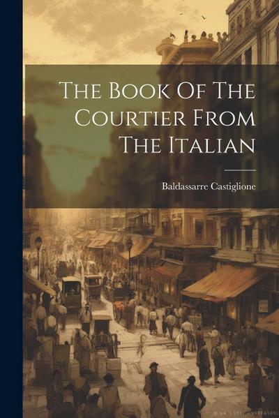 The Book Of The Courtier From The Italian