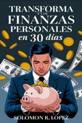 Transforma Tus Finanzas Personales En 30 Días