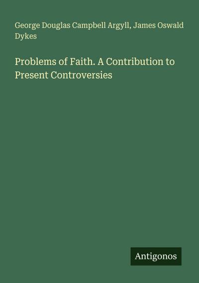 Problems of Faith. A Contribution to Present Controversies