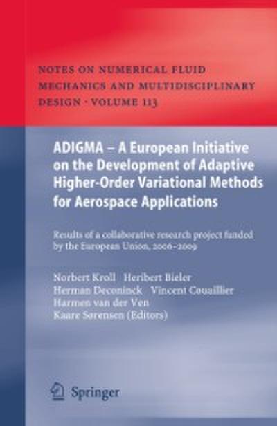 ADIGMA – A European Initiative on the Development of Adaptive Higher-Order Variational Methods for Aerospace Applications