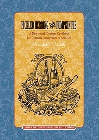 Pickled Herring and Pumpkin Pie: A Nineteenth-Century Cookbook for German Immigrants to America