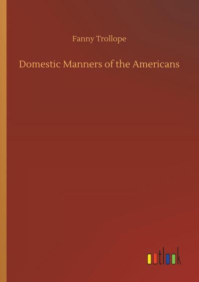 Domestic Manners of the Americans