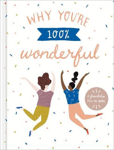Why You’re 100% Wonderful: A Friendship Fill-In Book