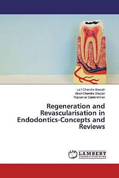 Regeneration and Revascularisation in Endodontics-Concepts and Reviews
