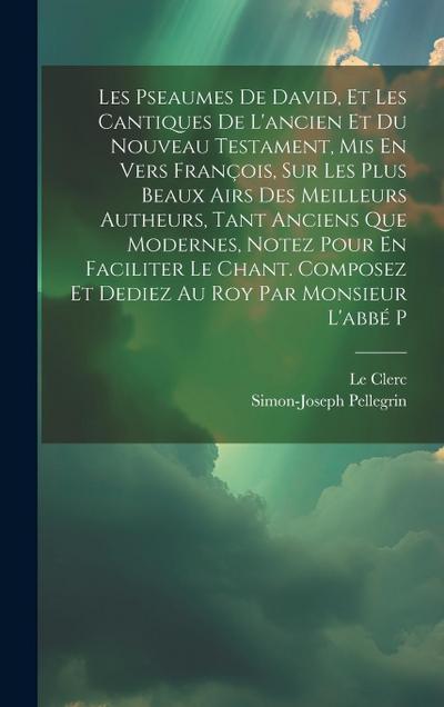 Les Pseaumes De David, Et Les Cantiques De L’ancien Et Du Nouveau Testament, Mis En Vers François, Sur Les Plus Beaux Airs Des Meilleurs Autheurs, Tan
