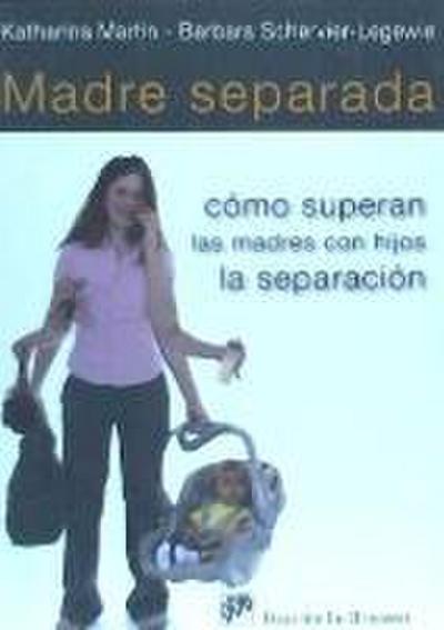 Madre separada : cómo superan las madres con hijos la separación