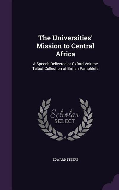 The Universities’ Mission to Central Africa: A Speech Delivered at Oxford Volume Talbot Collection of British Pamphlets