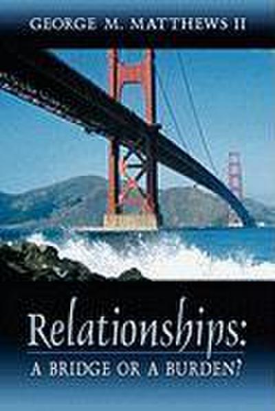 Relationships: A Bridge or a Burden?