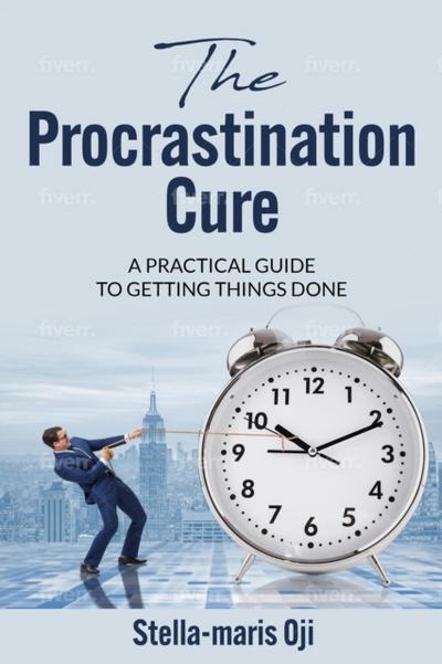 Procrastination Cure: A Practical Guide To Getting Things Done